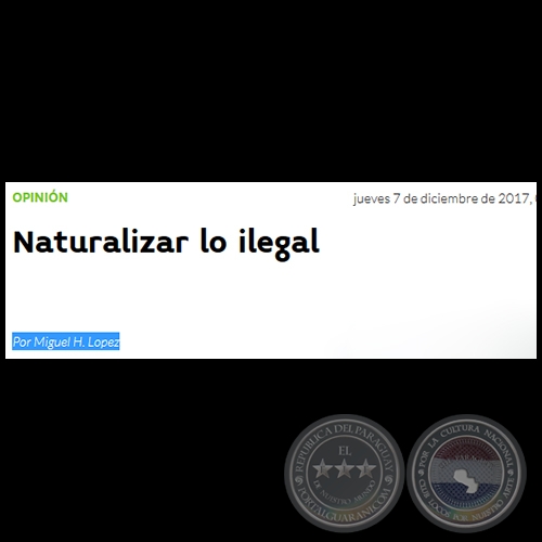 NATURALIZAR LO ILEGAL - Por MIGUEL H. LÓPEZ - Jueves, 07 de Diciembre de 2017